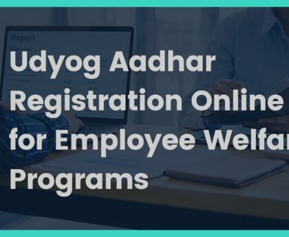 Udyog Aadhar Registration Online for Employee Welfare Programs