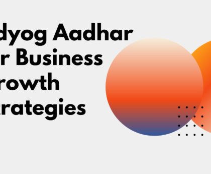 Udyog Aadhar for Business Growth Strategies