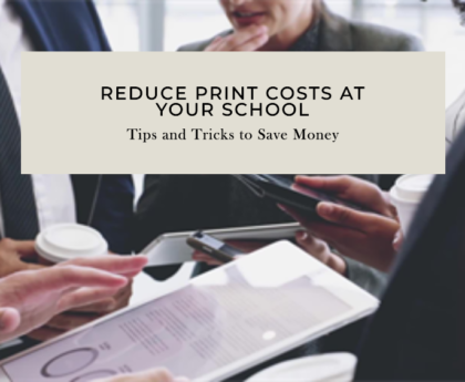 How Can You Reduce Print Costs at Your School?